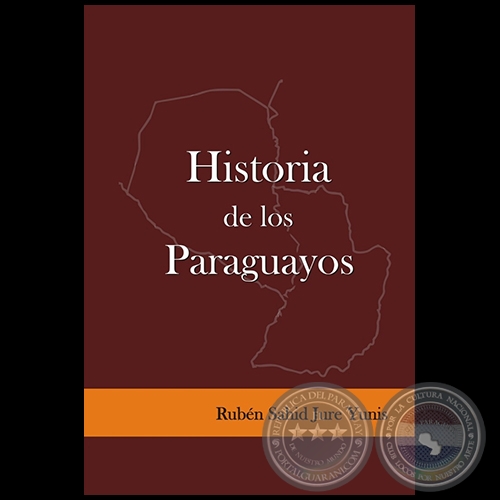 HISTORIA DE LOS PARAGUAYOS - Autor: RUBÉN SAHID JURE YUNIS - Año 2020